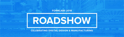 Formlabs Roadshow 2018