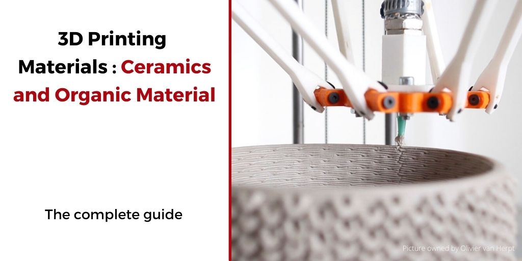 A Closer Look at 3D Printing Materials Ceramics and Organic Material