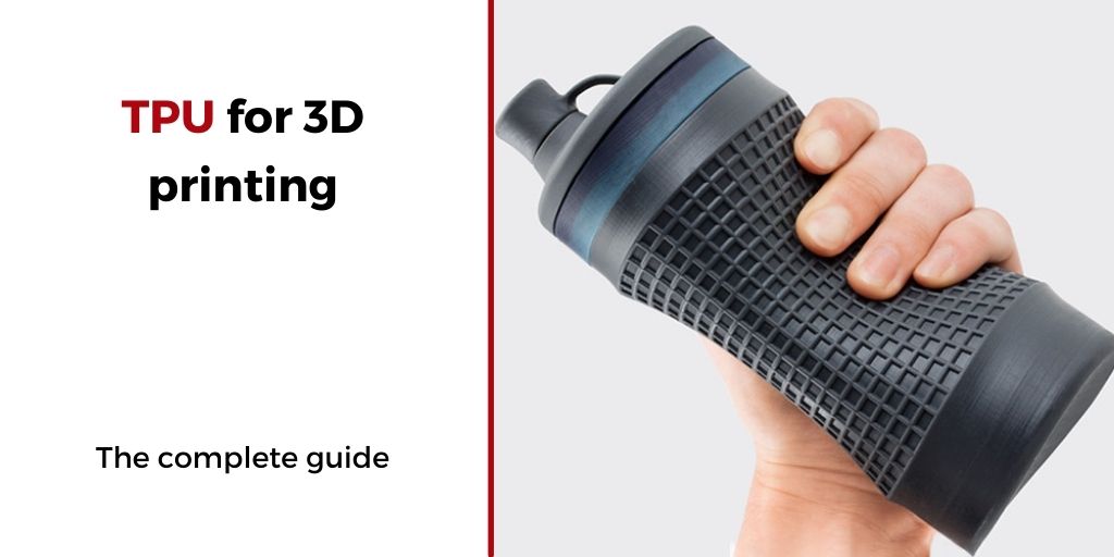 All You Need to Know About TPU for 3D Printing - 3Dnatives