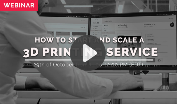 WEBINAR: How to Start and Scale a 3D Printing Service