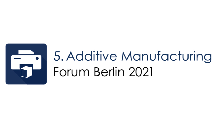 5. Additive Manufacturing Forum Berlin 2021