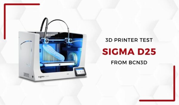 3Dnatives Lab: Testing the Sigma D25 3D Printer from BCN3D