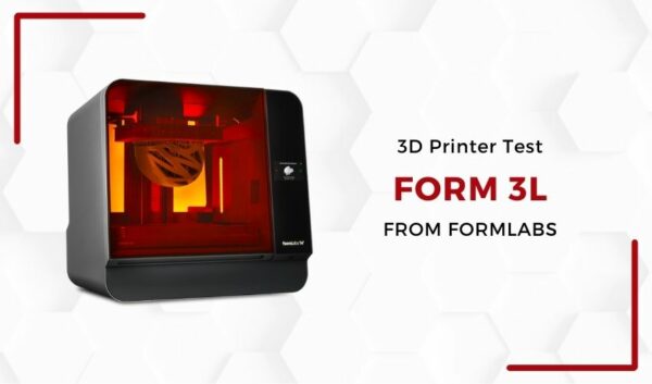 3Dnatives Lab: Testing the Form 3L from Formlabs