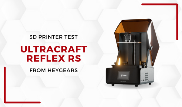 3Dnatives Lab: Testing Hey Gears Ultracraft Reflex RS 3D Printer