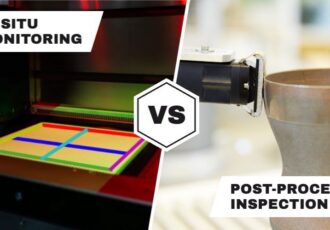in-situ monitoring vs. post-process inspection