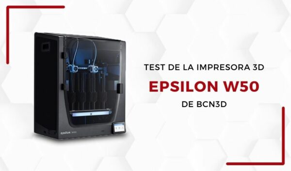 Lab 3Dnatives: Test de la impresora 3D Epsilon W50, de BCN3D