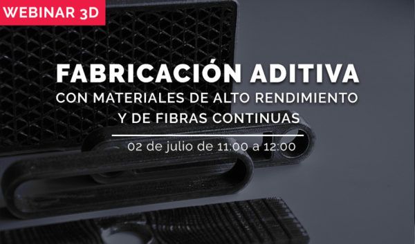 WEBINAR: Fabricación Aditiva con materiales de alto rendimiento y de fibras continuas