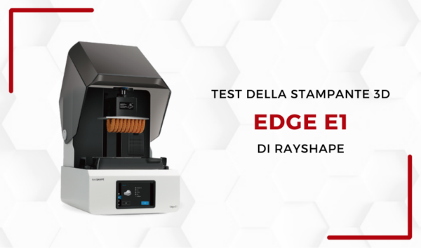 3Dnatives Lab: test e recensione della stampante 3D Edge E1 di RAYSHAPE