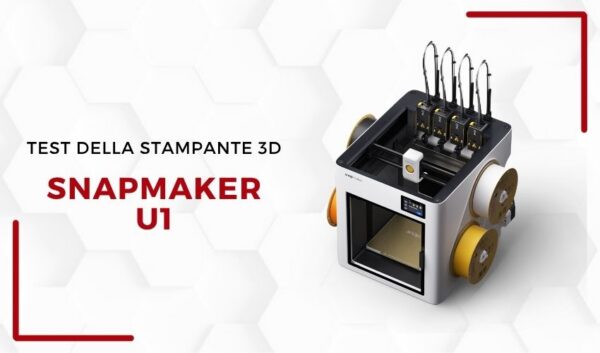 3Dnatives Lab: test e recensione della stampante 3D Snapmaker U1