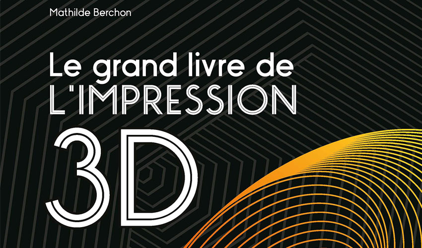 le grand livre de l'impression 3D