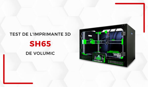 Lab 3Dnatives : Test de l’imprimante 3D SH65 de Volumic