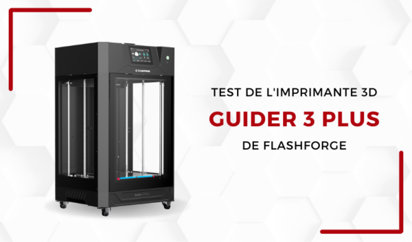Lab 3Dnatives : Test de l’imprimante 3D Guider 3 Plus de FlashForge