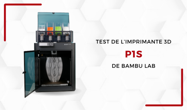 Lab 3Dnatives : Test de l’imprimante 3D Bambu Lab P1S