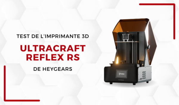 Lab 3Dnatives : Test de l’imprimante 3D HeyGears UltraCraft Reflex RS